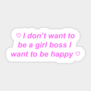 "I don't want to be a girl boss I want to be happy" ♡ Y2K slogan Sticker